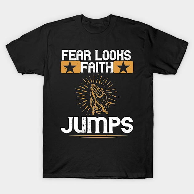 Fear Looks Faith Jumps T-Shirt by D3Apparels